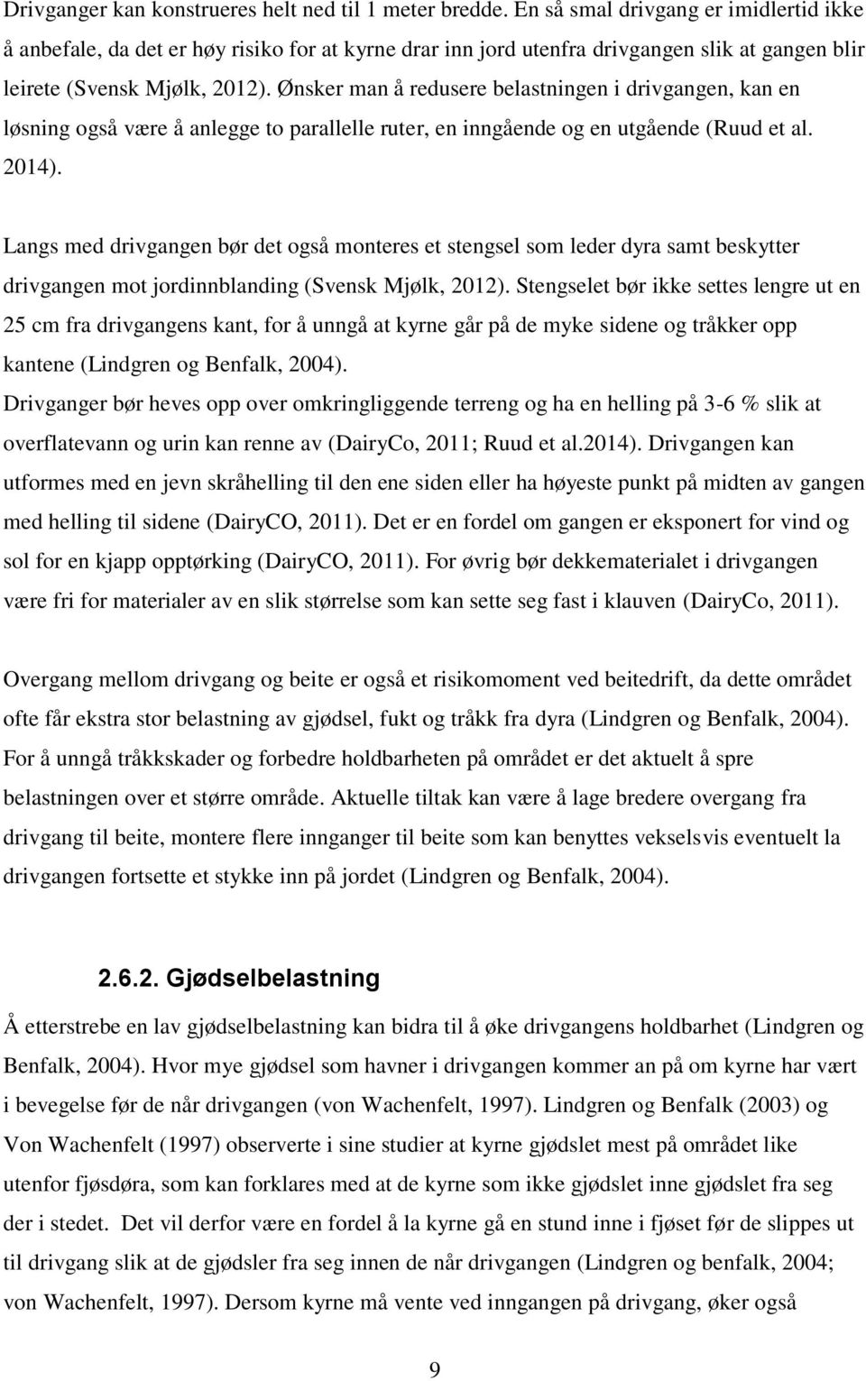 Ønsker man å redusere belastningen i drivgangen, kan en løsning også være å anlegge to parallelle ruter, en inngående og en utgående (Ruud et al. 2014).