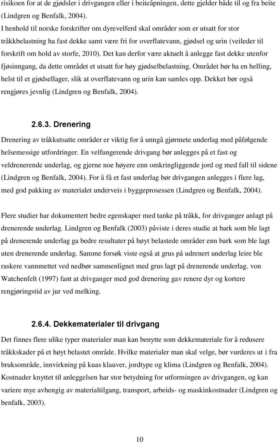 storfe, 2010). Det kan derfor være aktuelt å anlegge fast dekke utenfor fjøsinngang, da dette området et utsatt for høy gjødselbelastning.