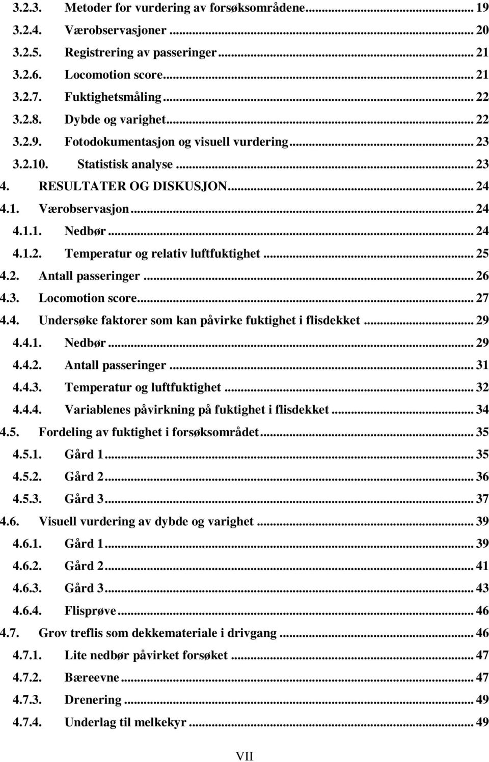 .. 25 4.2. Antall passeringer... 26 4.3. Locomotion score... 27 4.4. Undersøke faktorer som kan påvirke fuktighet i flisdekket... 29 4.4.1. Nedbør... 29 4.4.2. Antall passeringer... 31 4.4.3. Temperatur og luftfuktighet.