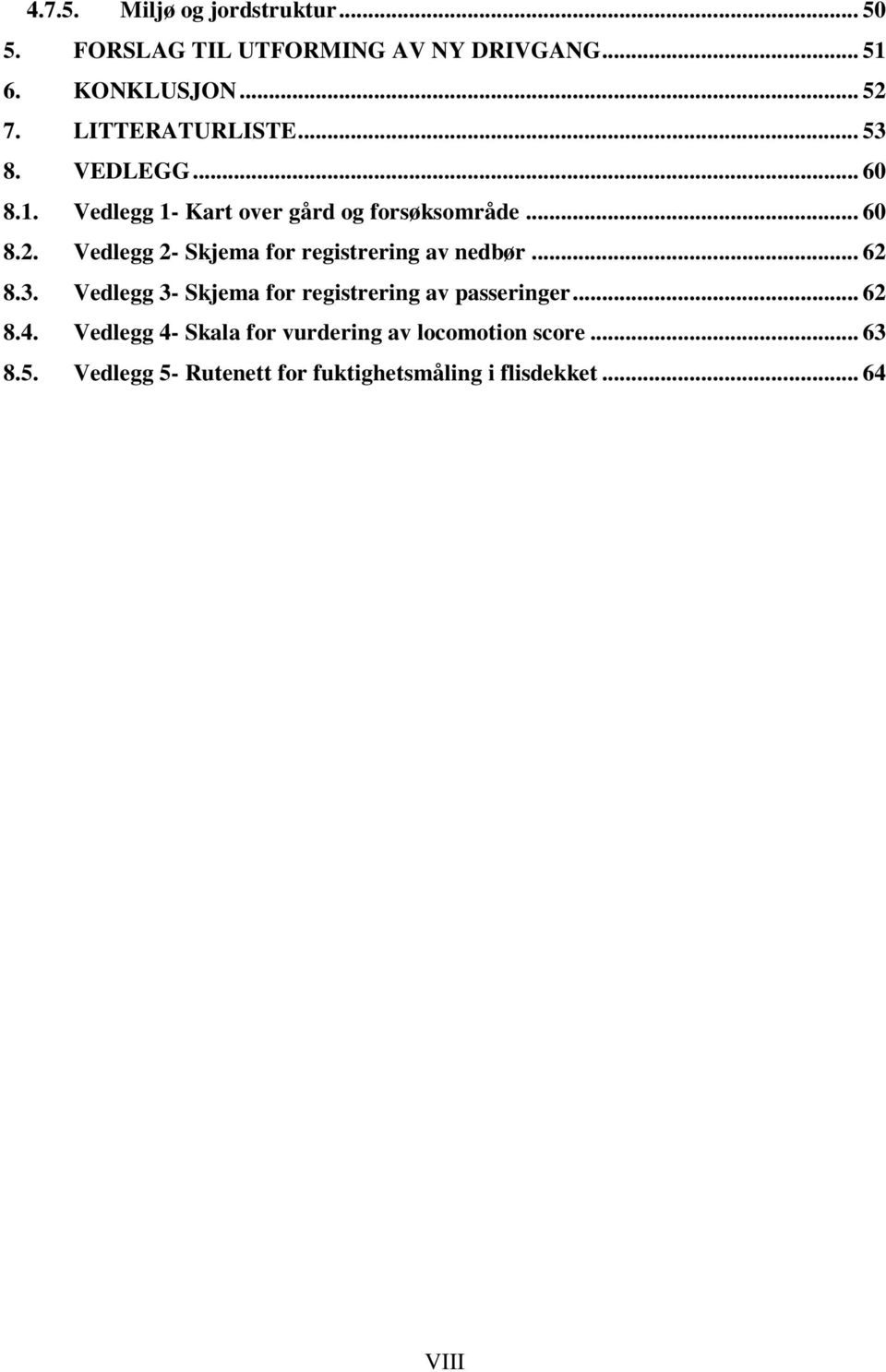 Vedlegg 2- Skjema for registrering av nedbør... 62 8.3. Vedlegg 3- Skjema for registrering av passeringer... 62 8.4.