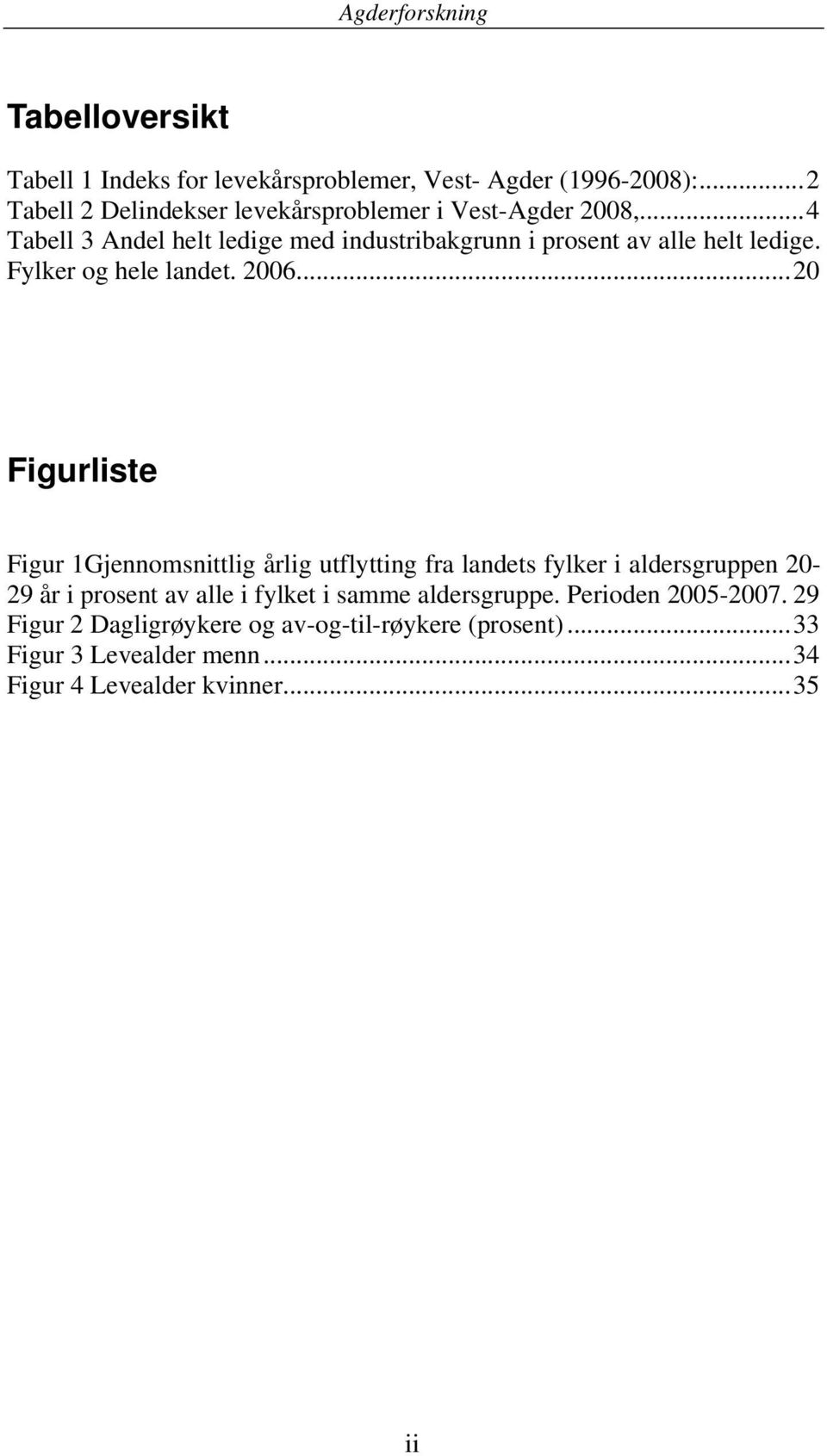 .. 4 Tabell 3 Andel helt ledige med industribakgrunn i prosent av alle helt ledige. Fylker og hele landet. 2006.