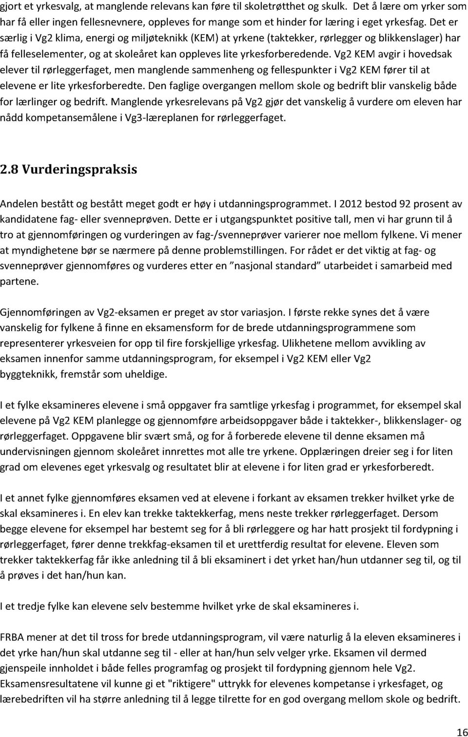 vg2kemavgiri hovedsak elevertil rørleggerfaget,men manglendesammenhengog fellespunkteri Vg2KEMfører til at eleveneer lite yrkesforberedte.