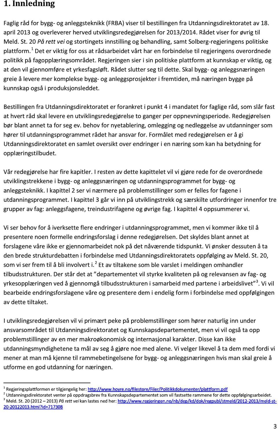 1 Det er viktig for ossat rådsarbeidetvårt har en forbindelsetil regjeringensoverordnede politikk på fagopplæringsområdet.