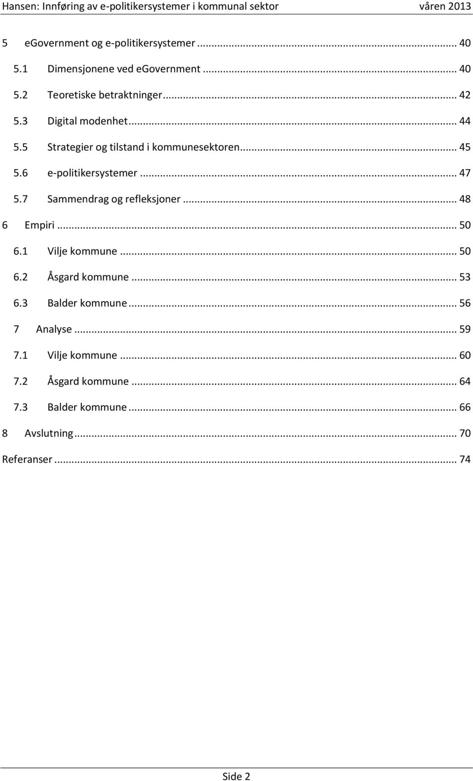 7 Sammendrag og refleksjoner... 48 6 Empiri... 50 6.1 Vilje kommune... 50 6.2 Åsgard kommune... 53 6.3 Balder kommune.