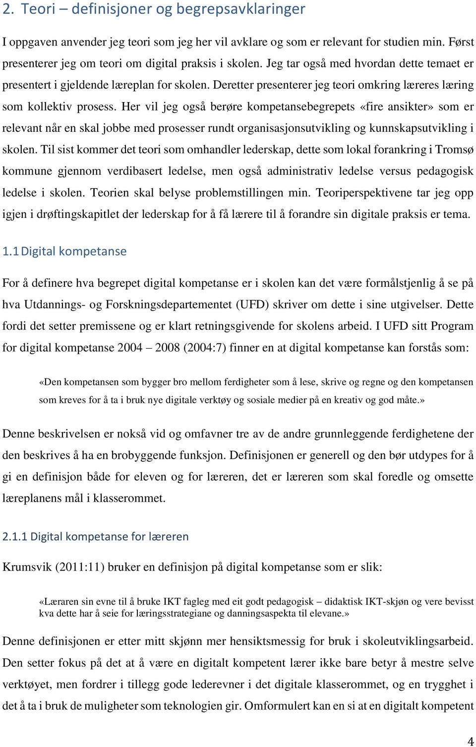 Her vil jeg også berøre kompetansebegrepets «fire ansikter» som er relevant når en skal jobbe med prosesser rundt organisasjonsutvikling og kunnskapsutvikling i skolen.