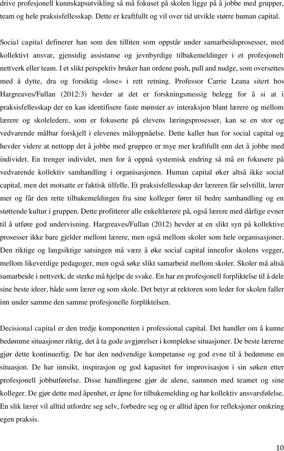 I et slikt perspektiv bruker han ordene push, pull and nudge, som oversettes med å dytte, dra og forsiktig «lose» i rett retning.