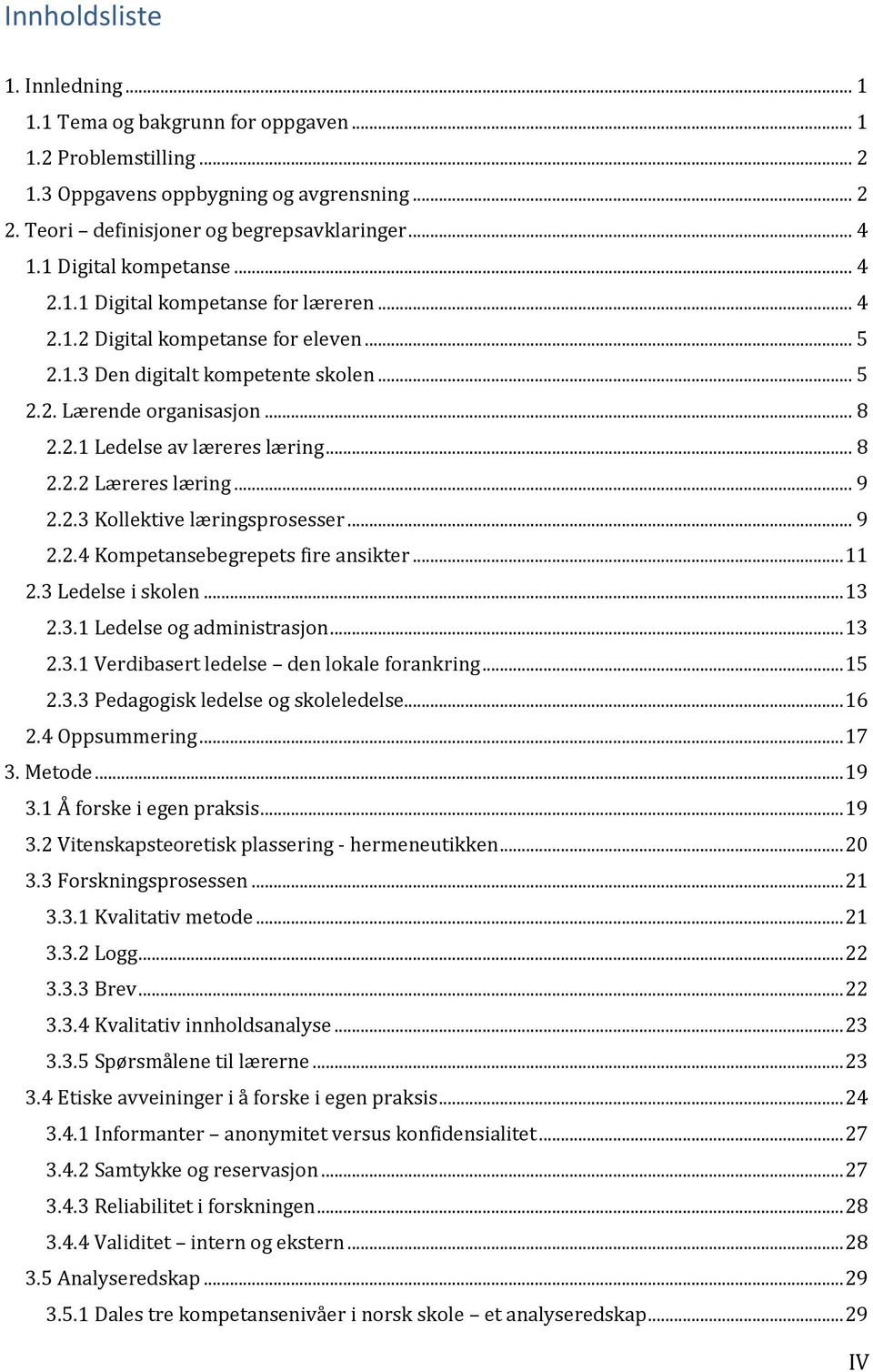 .. 8 2.2.2 Læreres læring... 9 2.2.3 Kollektive læringsprosesser... 9 2.2.4 Kompetansebegrepets fire ansikter... 11 2.3 Ledelse i skolen... 13 2.3.1 Ledelse og administrasjon... 13 2.3.1 Verdibasert ledelse den lokale forankring.