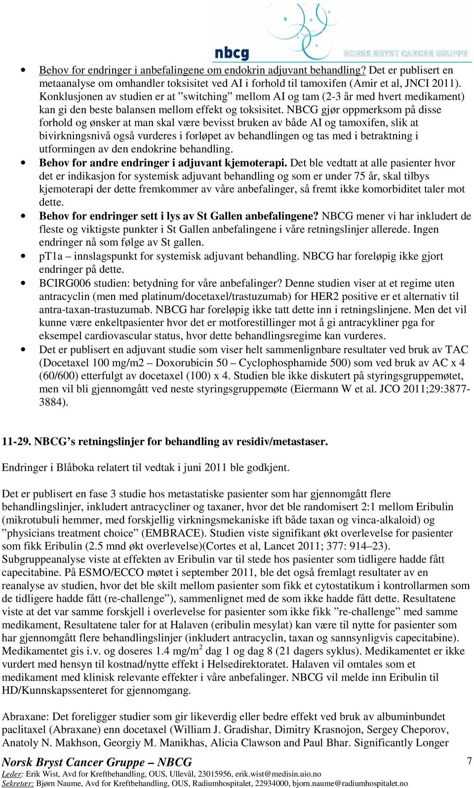 NBCG gjør oppmerksom på disse forhold og ønsker at man skal være bevisst bruken av både AI og tamoxifen, slik at bivirkningsnivå også vurderes i forløpet av behandlingen og tas med i betraktning i