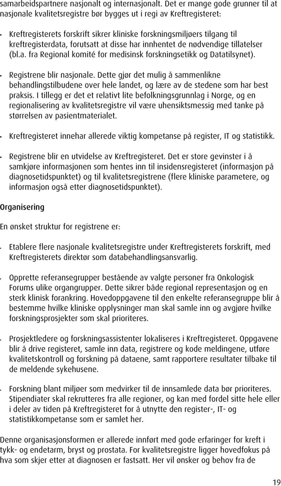 forutsatt at disse har innhentet de nødvendige tillatelser (bl.a. fra Regional komité for medisinsk forskningsetikk og Datatilsynet). Registrene blir nasjonale.