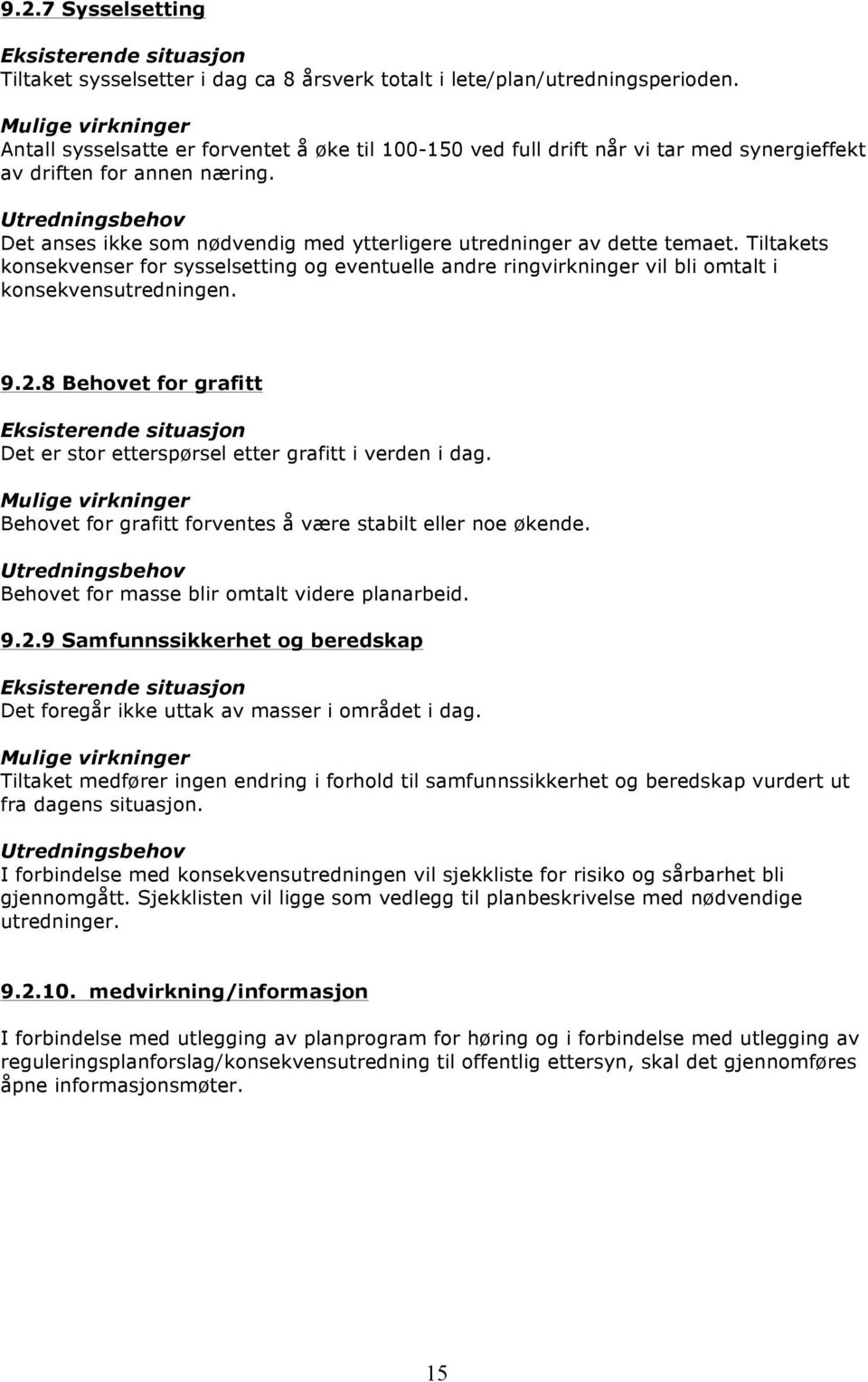 Tiltakets konsekvenser for sysselsetting og eventuelle andre ringvirkninger vil bli omtalt i konsekvensutredningen. 9.2.8 Behovet for grafitt Det er stor etterspørsel etter grafitt i verden i dag.