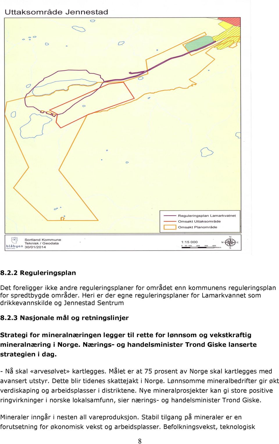 3 Nasjonale mål og retningslinjer Strategi for mineralnæringen legger til rette for lønnsom og vekstkraftig mineralnæring i Norge. Nærings- og handelsminister Trond Giske lanserte strategien i dag.