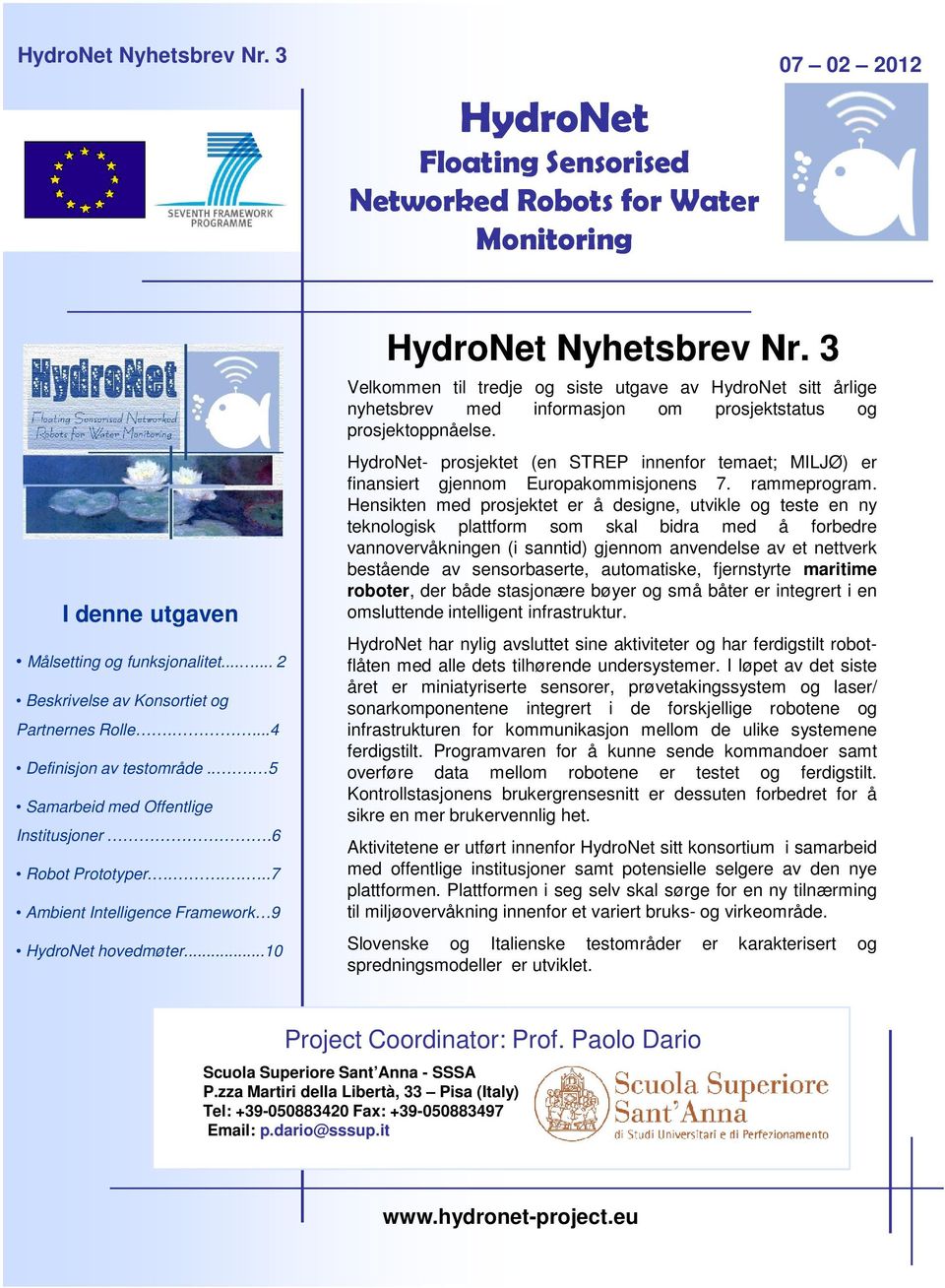 3 Velkommen til tredje og siste utgave av HydroNet sitt årlige nyhetsbrev med informasjon om prosjektstatus og prosjektoppnåelse.