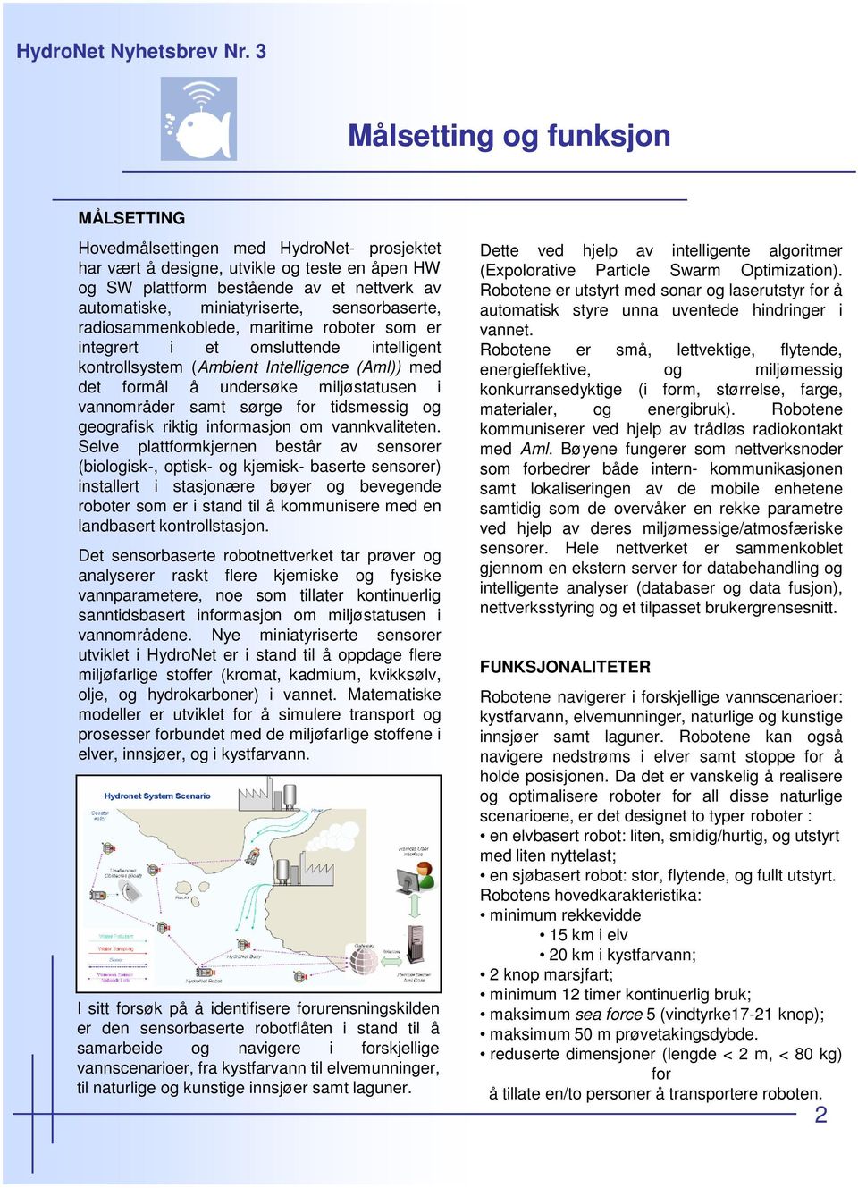 samt sørge for tidsmessig og geografisk riktig informasjon om vannkvaliteten.