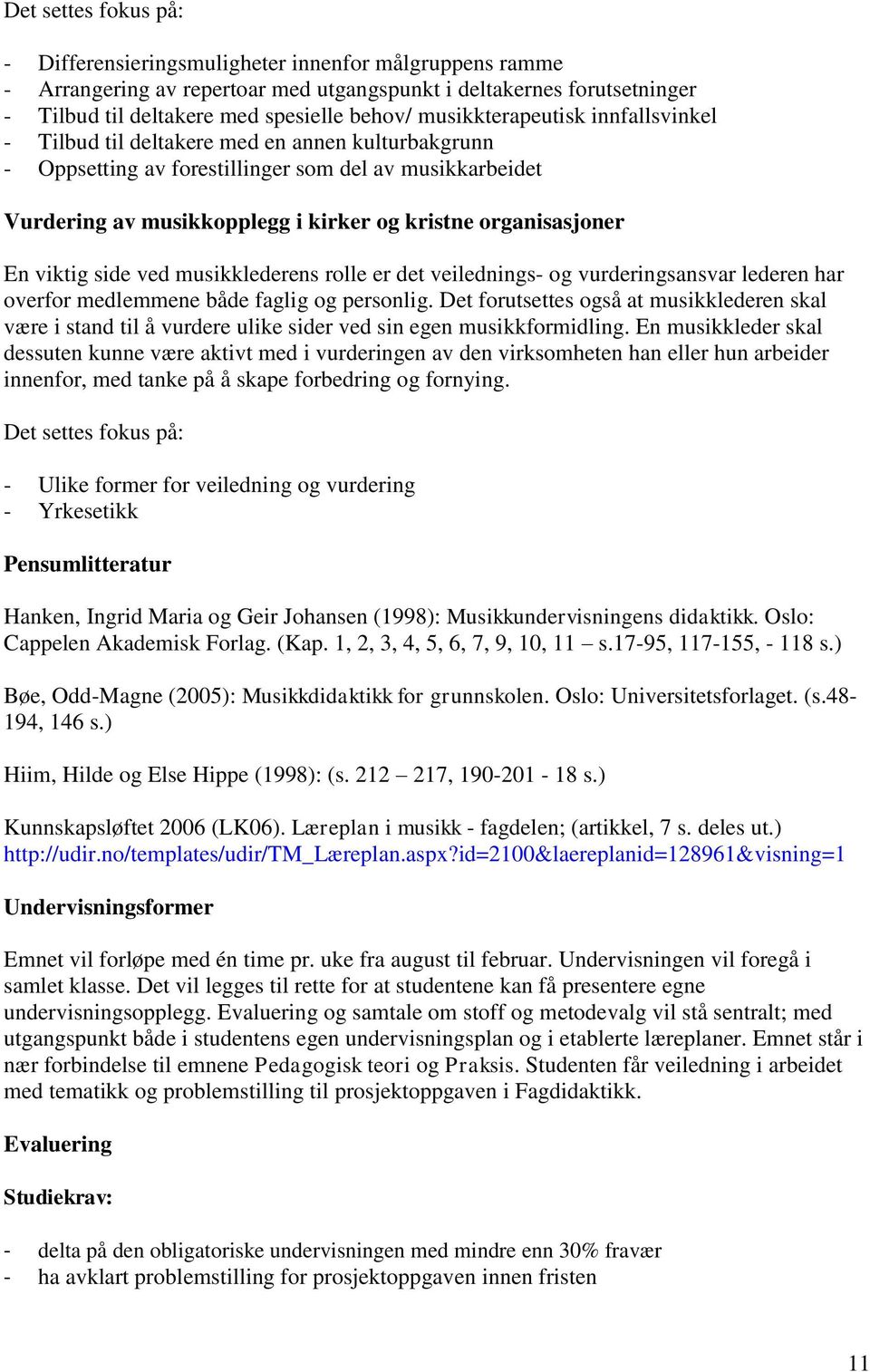 ved musikklederens rolle er det veilednings- og vurderingsansvar lederen har overfor medlemmene både faglig og personlig.