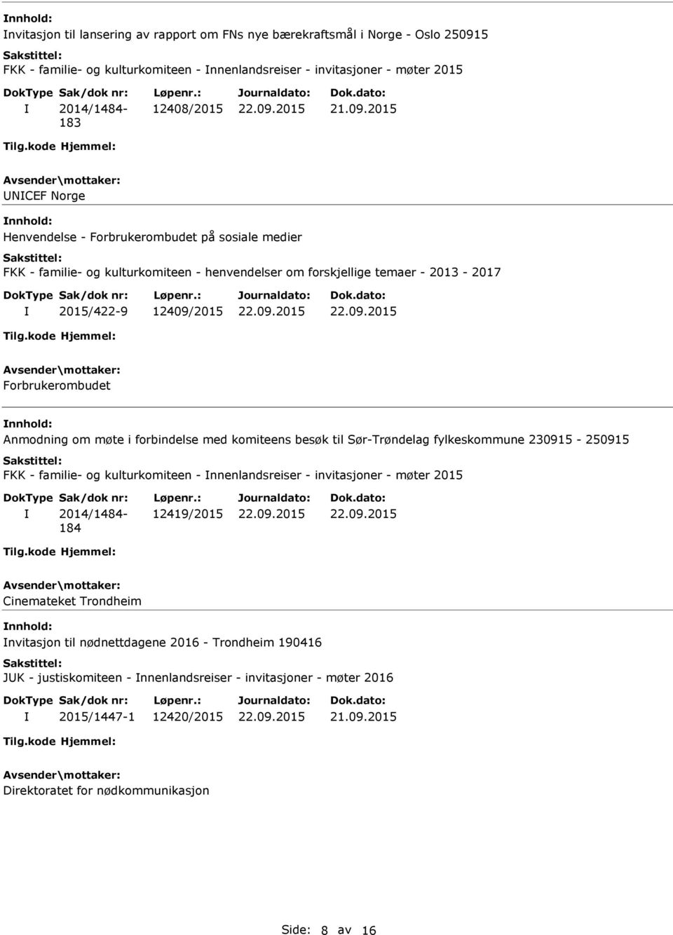 Anmodning om møte i forbindelse med komiteens besøk til Sør-Trøndelag fylkeskommune 230915-250915 FKK - familie- og kulturkomiteen - nnenlandsreiser - invitasjoner - møter 2015 2014/1484-184