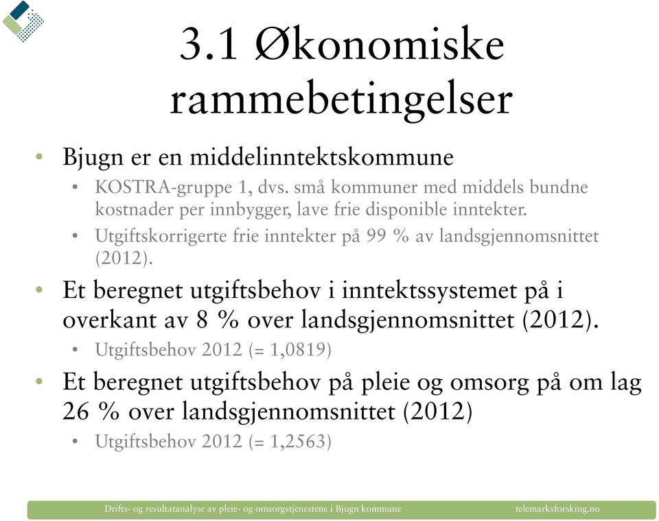 Utgiftskorrigerte frie inntekter på 99 % av landsgjennomsnittet (2012).