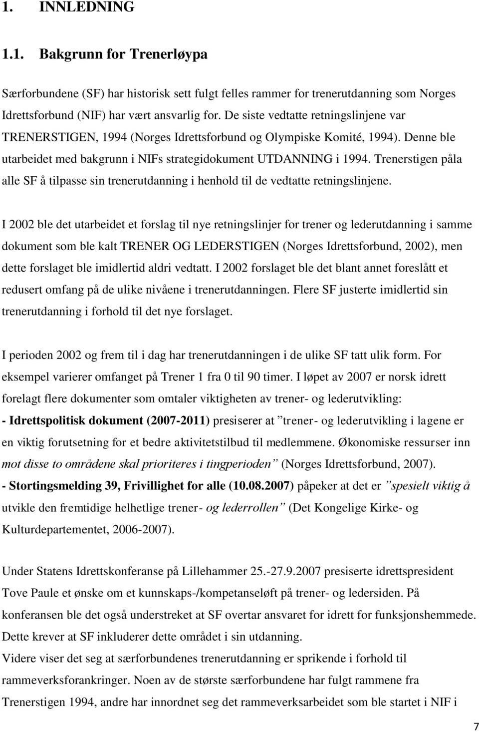 Trenerstigen påla alle SF å tilpasse sin trenerutdanning i henhold til de vedtatte retningslinjene.