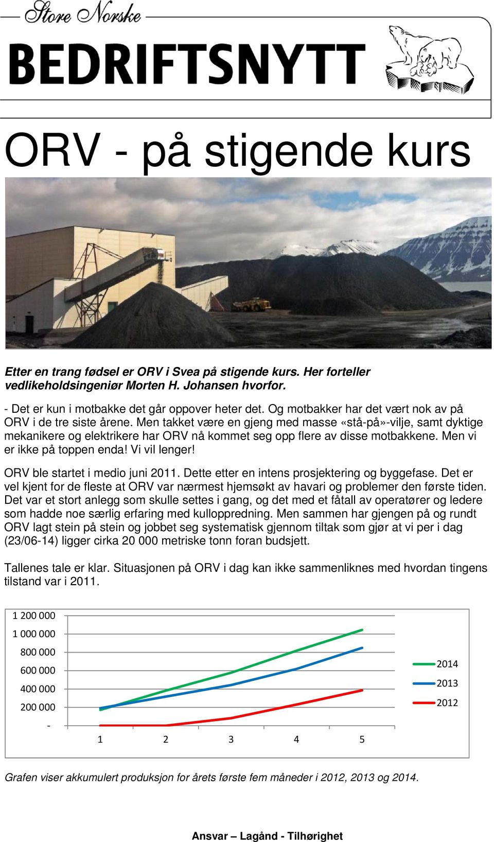 Men takket være en gjeng med masse «stå-på»-vilje, samt dyktige mekanikere og elektrikere har ORV nå kommet seg opp flere av disse motbakkene. Men vi er ikke på toppen enda! Vi vil lenger!