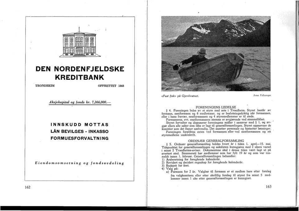 Styret består av formann, nestformann og 6 medlemmer, og er beslutningsdyktig når formannen, eller i hans fravær, nestformannen og 4 styremedlemmer er til stede. Formannens, evt.