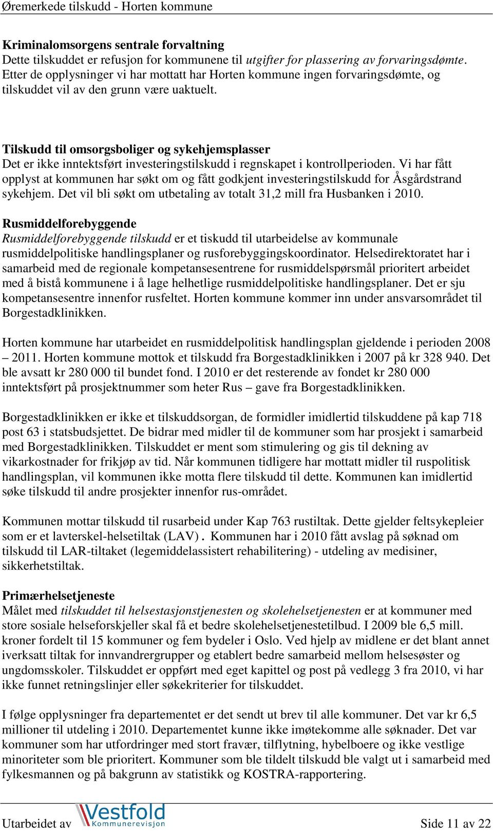 Tilskudd til omsorgsboliger og sykehjemsplasser Det er ikke inntektsført investeringstilskudd i regnskapet i kontrollperioden.