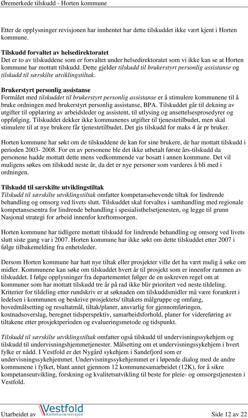 Dette gjelder tilskudd til brukerstyrt personlig assistanse og tilskudd til særskilte utviklingstiltak.