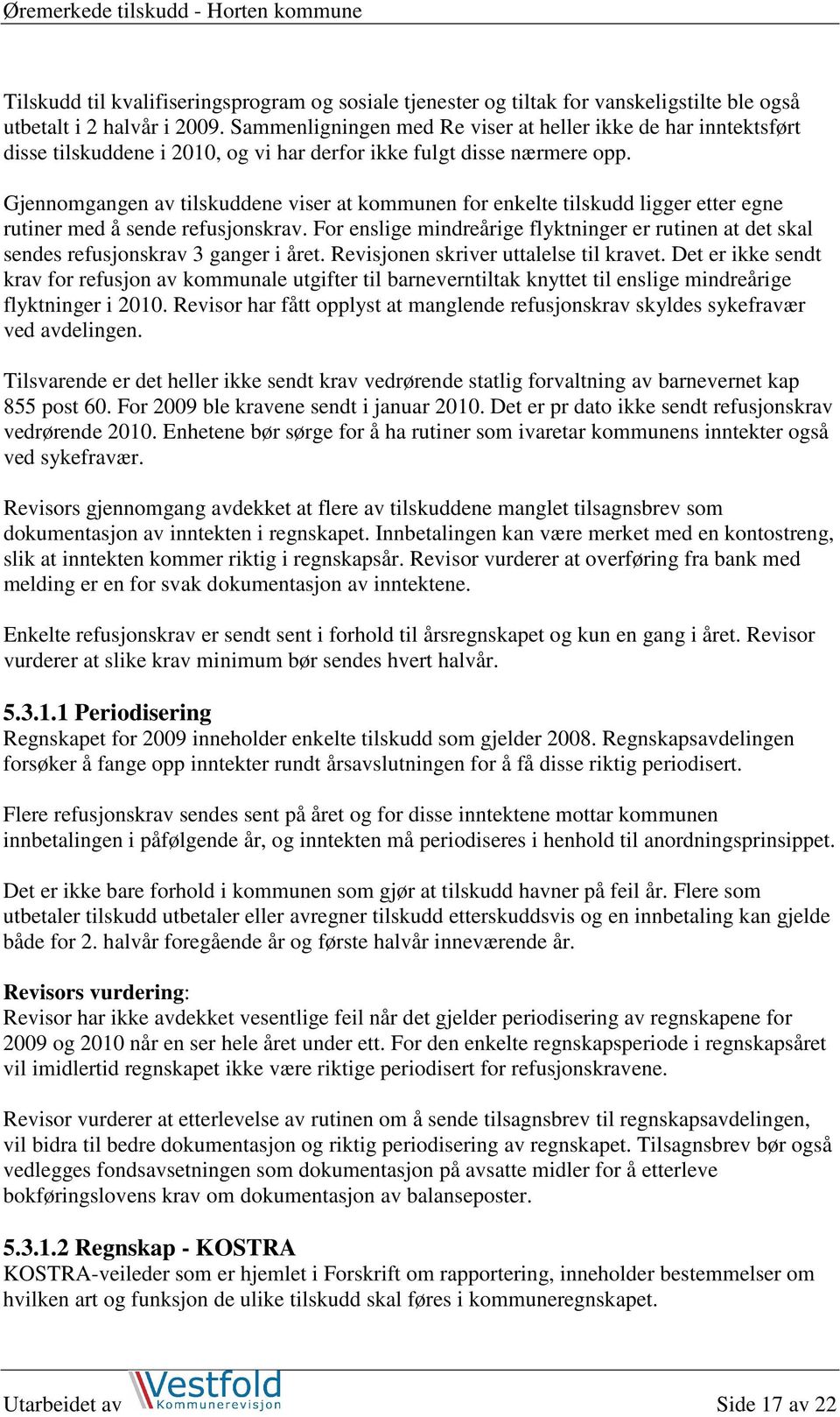 Gjennomgangen av tilskuddene viser at kommunen for enkelte tilskudd ligger etter egne rutiner med å sende refusjonskrav.