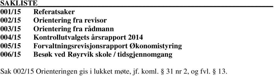 Forvaltningsrevisjonsrapport Økonomistyring 006/15 Besøk ved Røyrvik skole /