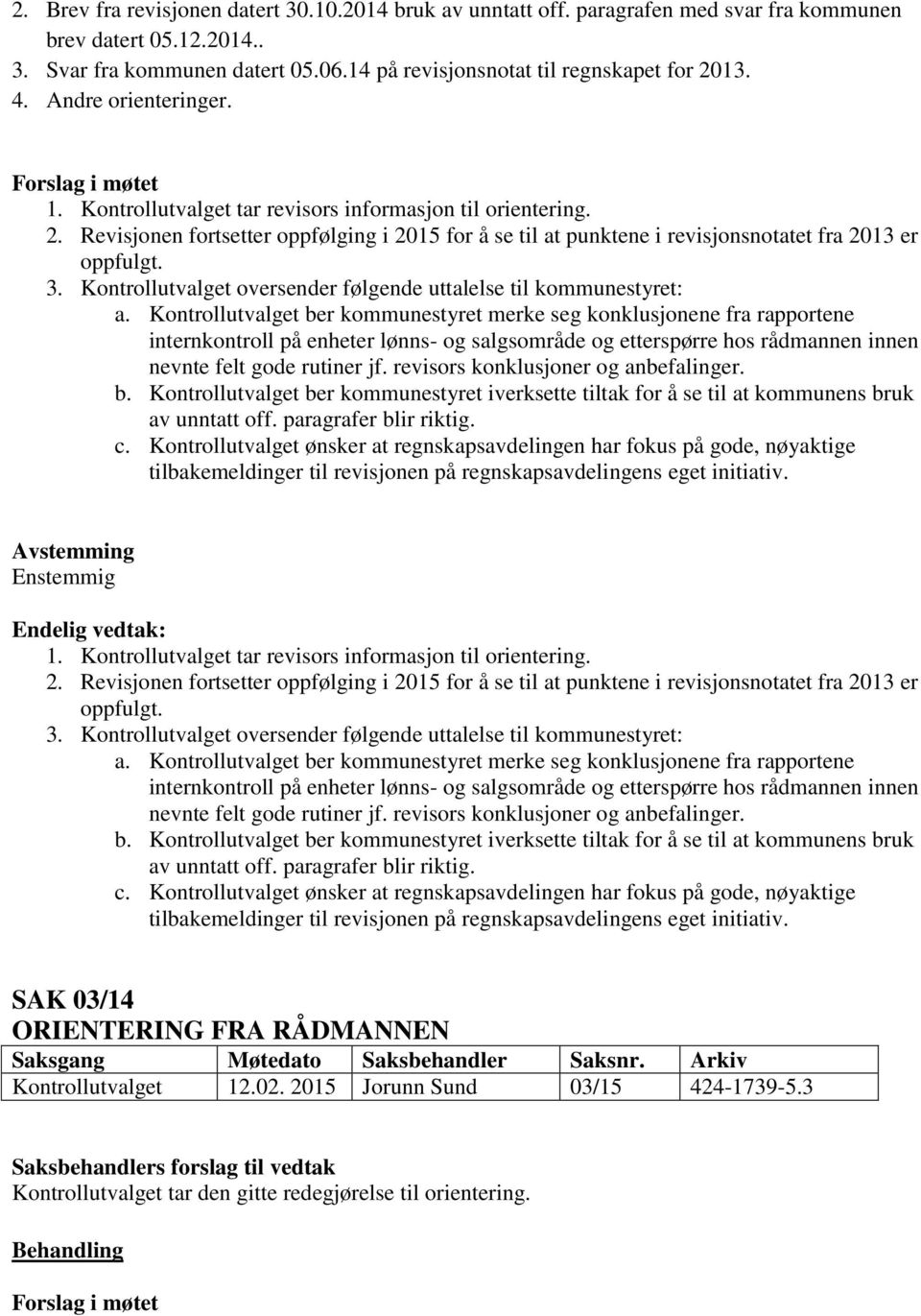 Kontrollutvalget oversender følgende uttalelse til kommunestyret: a.