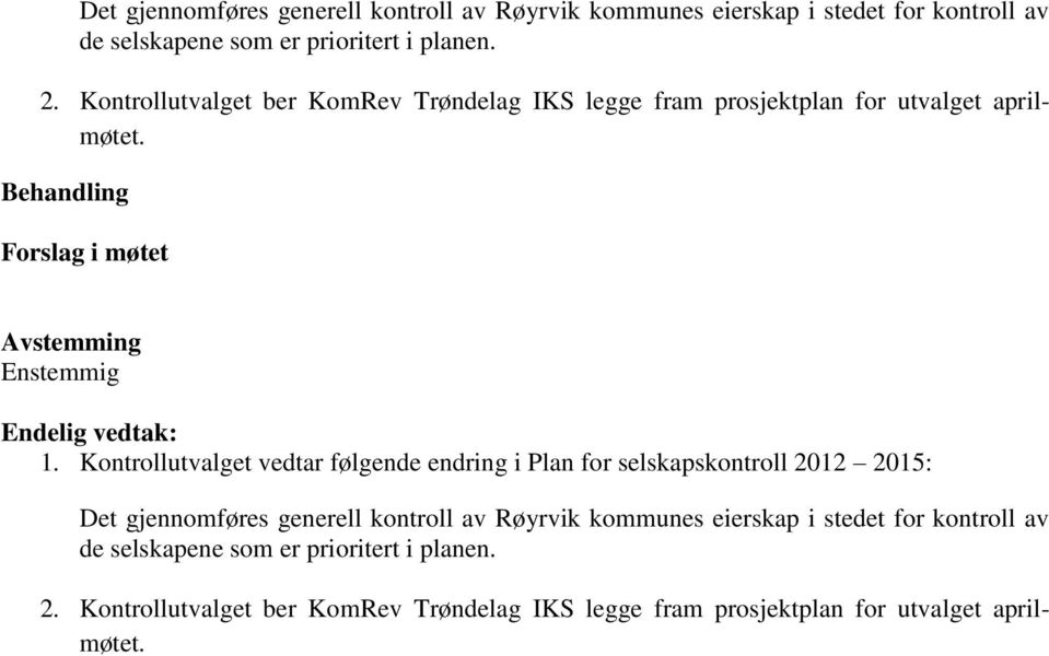Kontrollutvalget vedtar følgende endring i Plan for selskapskontroll 2012 2015:  Kontrollutvalget ber KomRev Trøndelag IKS legge