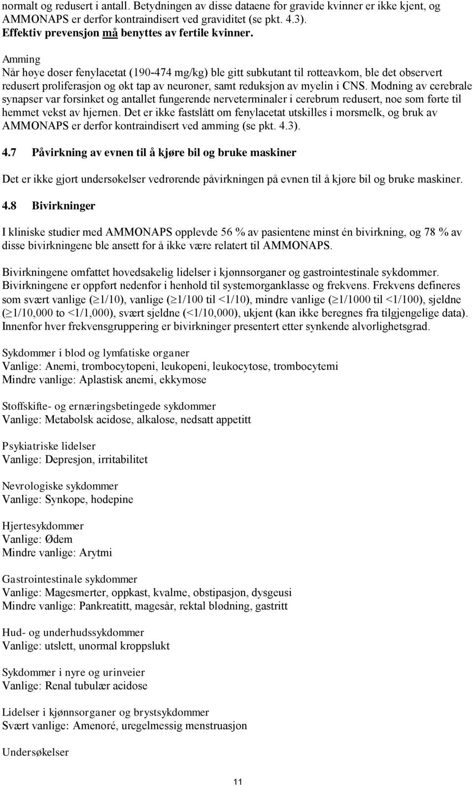 Amming Når høye doser fenylacetat (190-474 mg/kg) ble gitt subkutant til rotteavkom, ble det observert redusert proliferasjon og økt tap av neuroner, samt reduksjon av myelin i CNS.