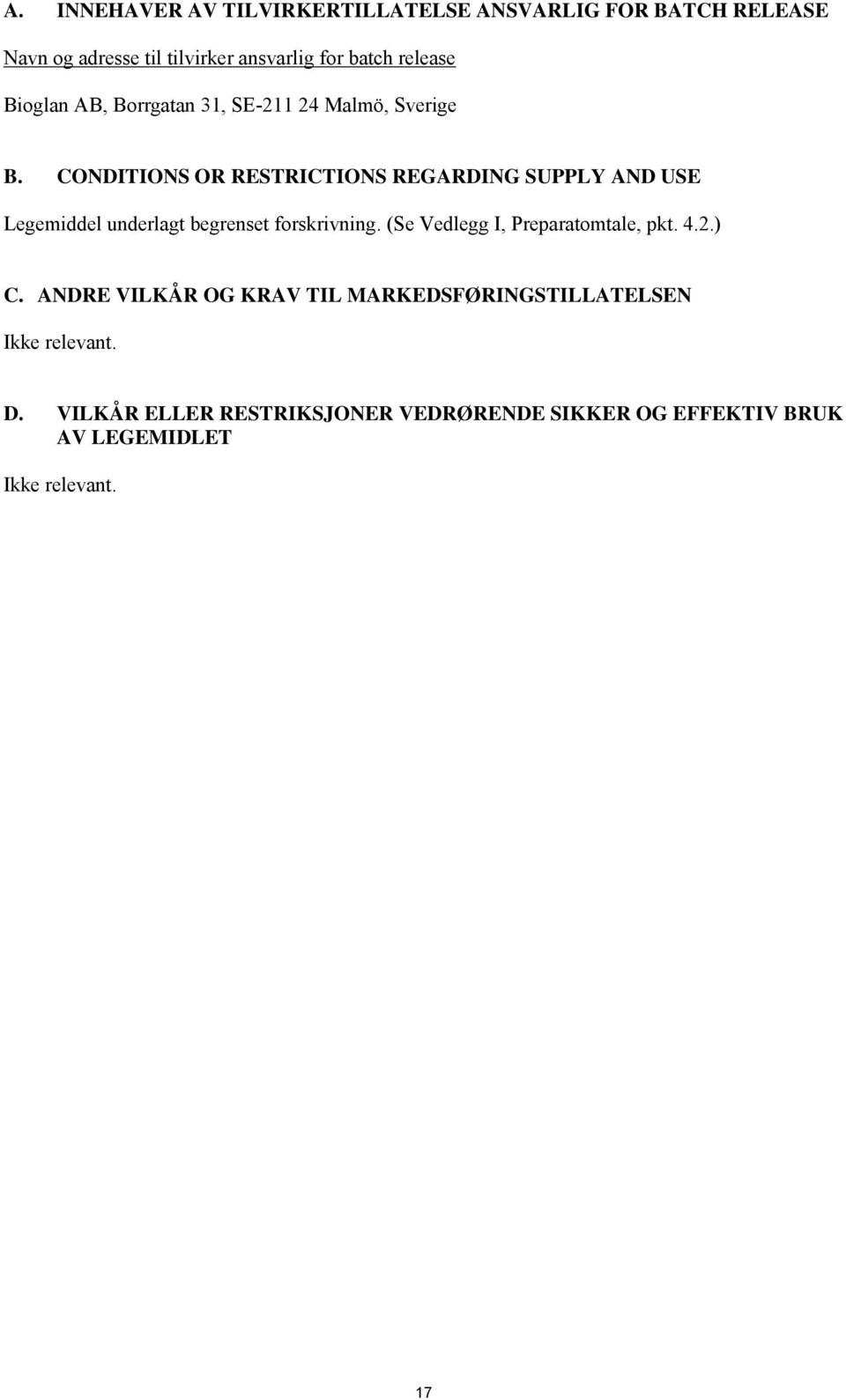 CONDITIONS OR RESTRICTIONS REGARDING SUPPLY AND USE Legemiddel underlagt begrenset forskrivning.