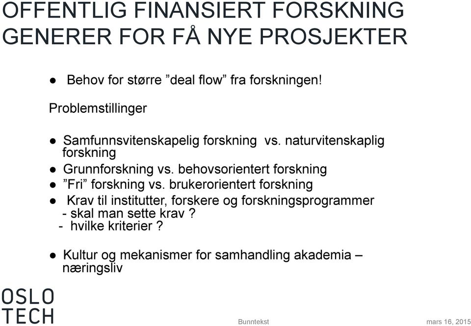 behovsorientert forskning Fri forskning vs.