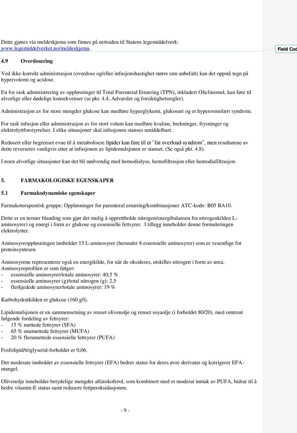 En for rask administrering av oppløsninger til Total Parenteral Ernæring (TPN), inkludert Oliclinomel, kan føre til alvorlige eller dødelige konsekvenser (se pkt. 4.