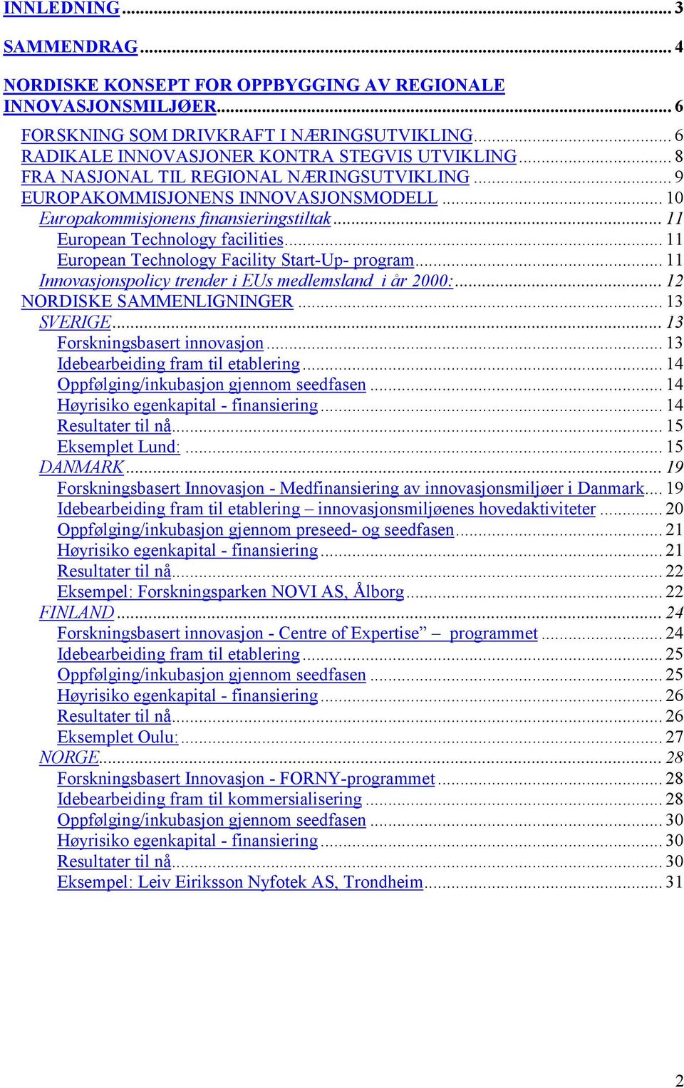.. 11 European Technology Facility Start-Up- program... 11 Innovasjonspolicy trender i EUs medlemsland i år 2000:... 12 NORDISKE SAMMENLIGNINGER... 13 SVERIGE... 13 Forskningsbasert innovasjon.