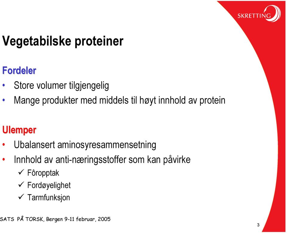 Ulemper Ubalansert aminosyresammensetning Innhold av