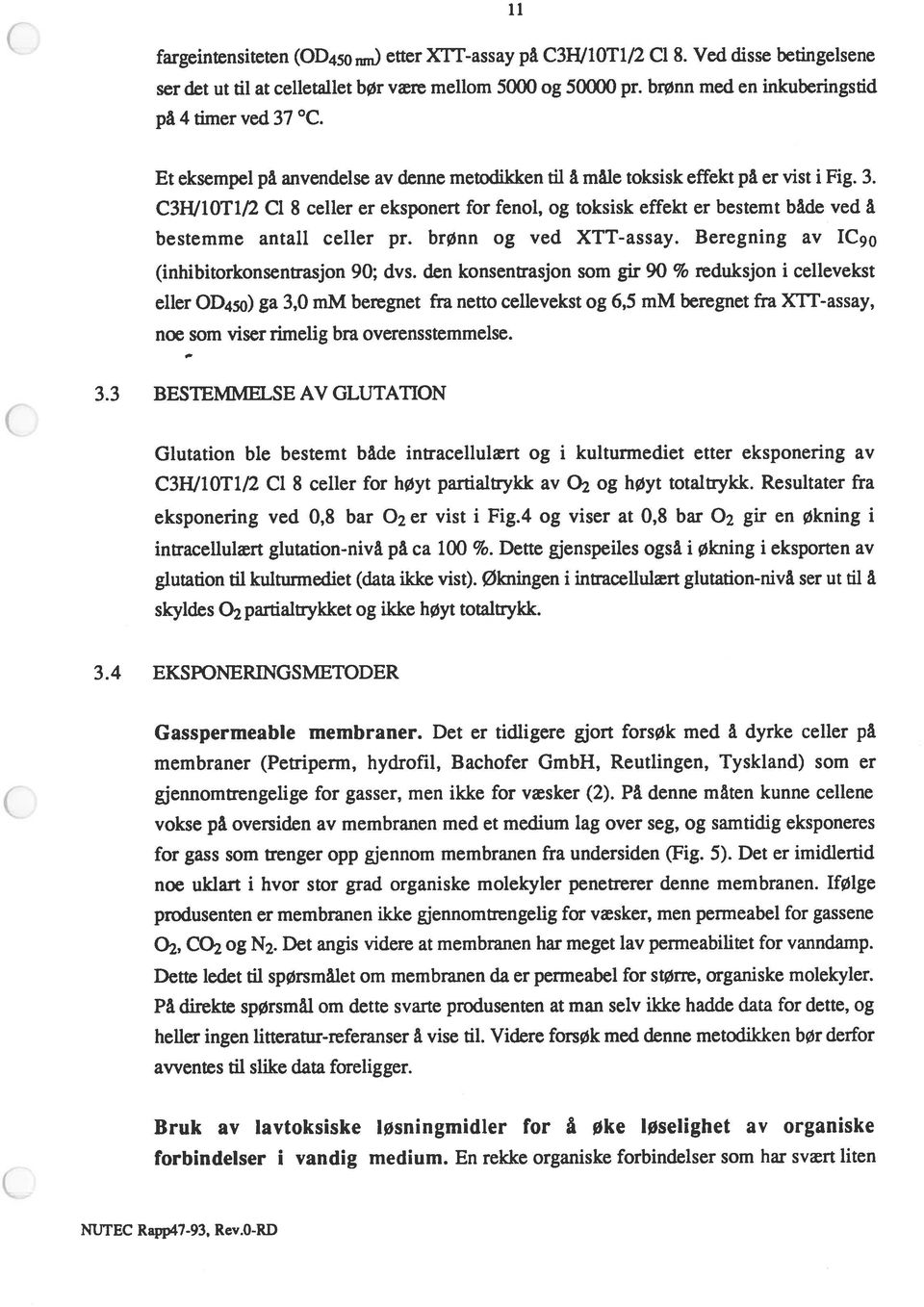 C3HJ1OT1/2 Cl 8 celler er eksponert for fenol, og toksisk effekt er bestemt både ved å bestemme antall celler pr. brønn og ved XTT-assay.