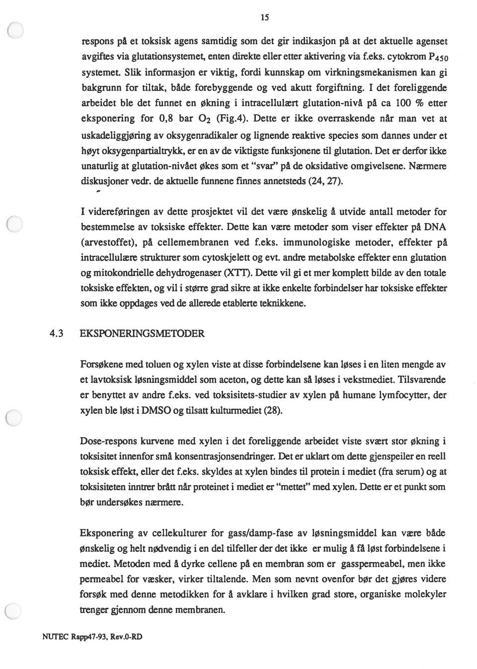 I det foreliggende arbeidet ble det funnet en Økning i intracellulært glutation-nivå på ca 100 % etter eksponering for 0,8 bar 02 (Fig.4).