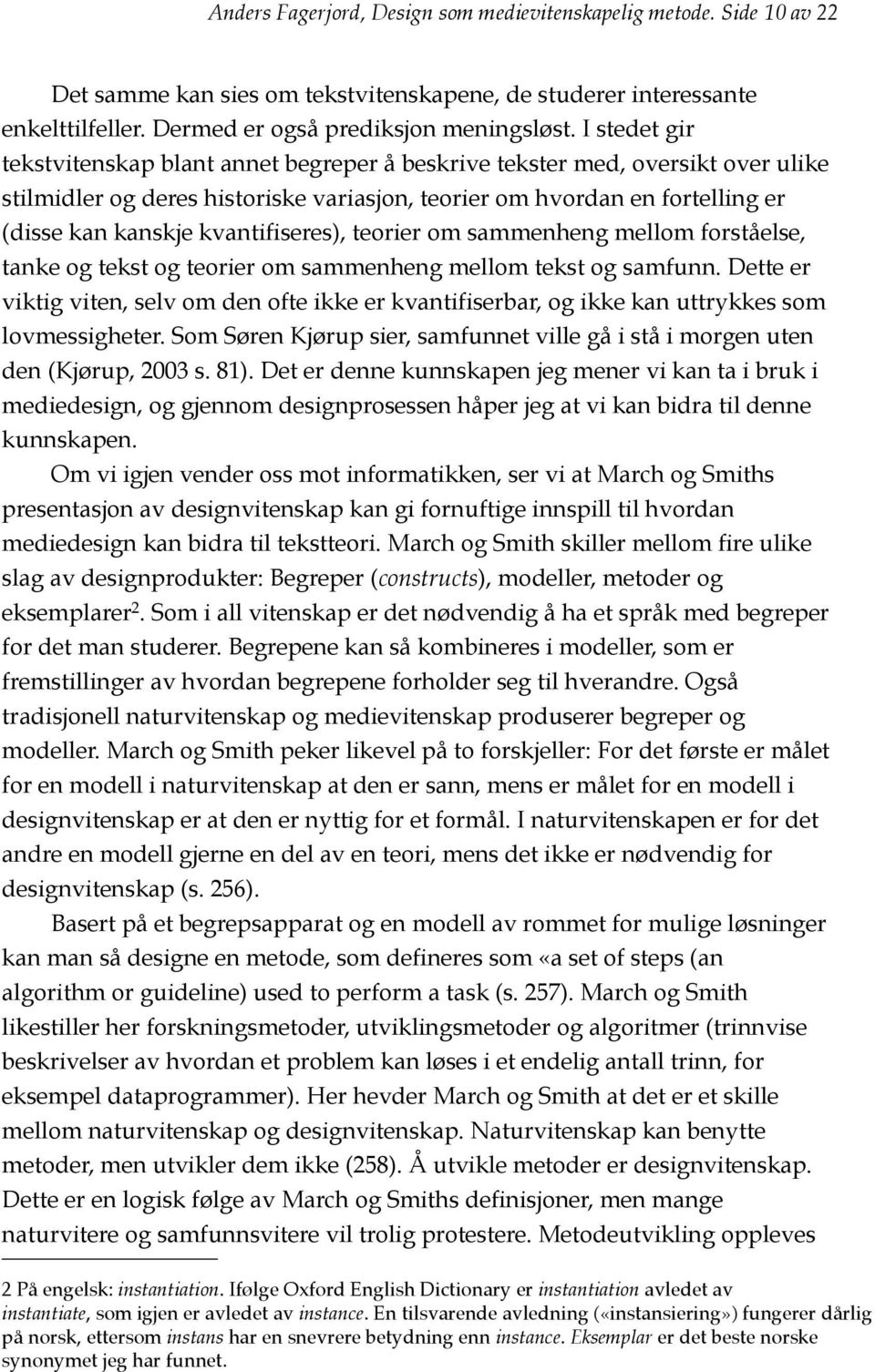 kvantifiseres), teorier om sammenheng mellom forståelse, tanke og tekst og teorier om sammenheng mellom tekst og samfunn.