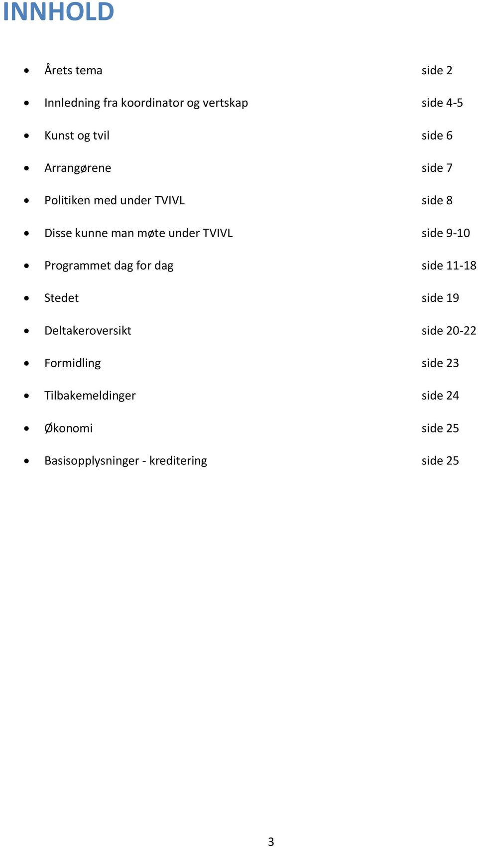 side 9-10 Programmet dag for dag side 11-18 Stedet side 19 Deltakeroversikt side 20-22