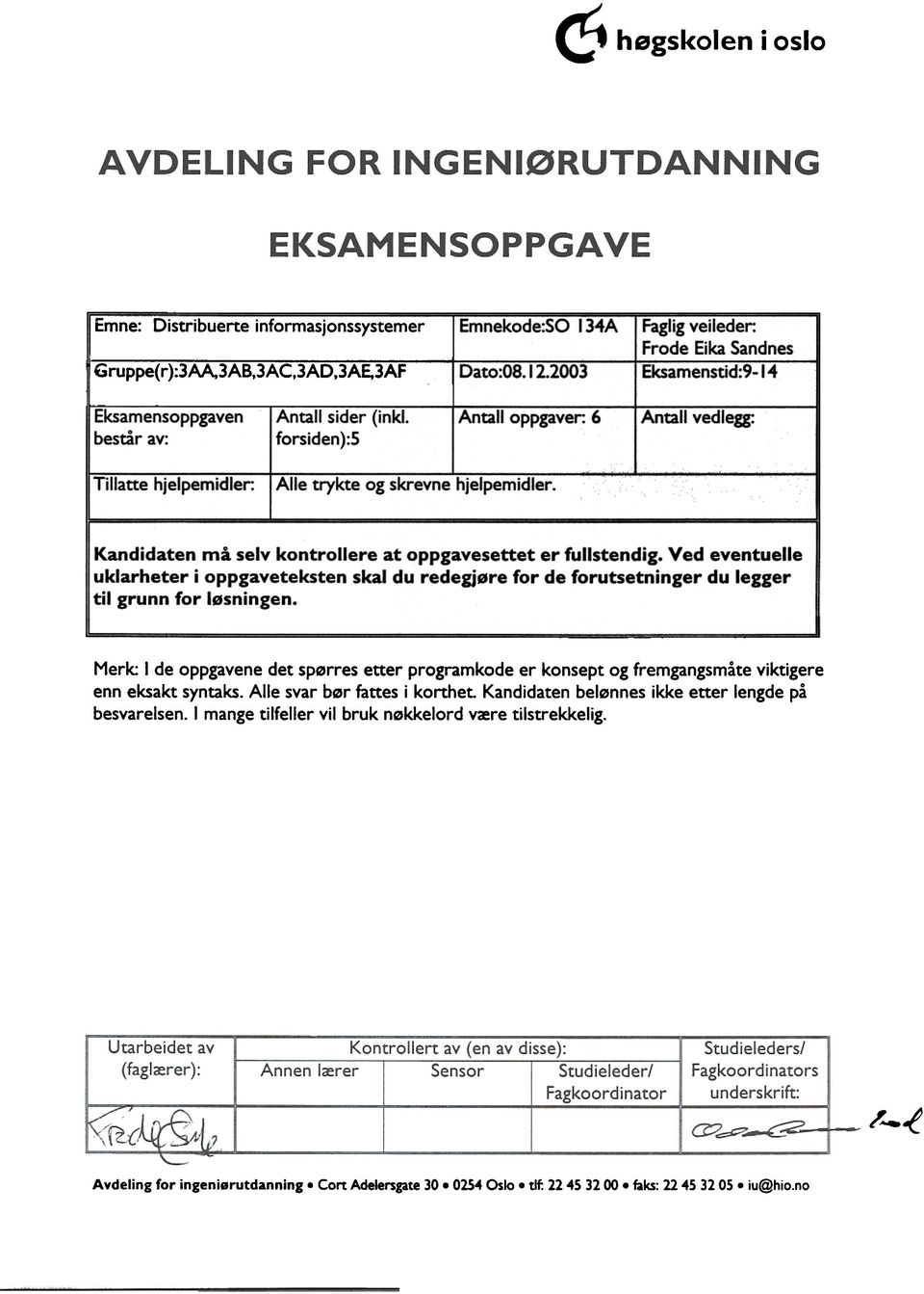 fpem Idrer: Alle trykte og skrevne hjelpemidler Kandidaten må selv kontrollere at oppgavesettet er fullstendig.