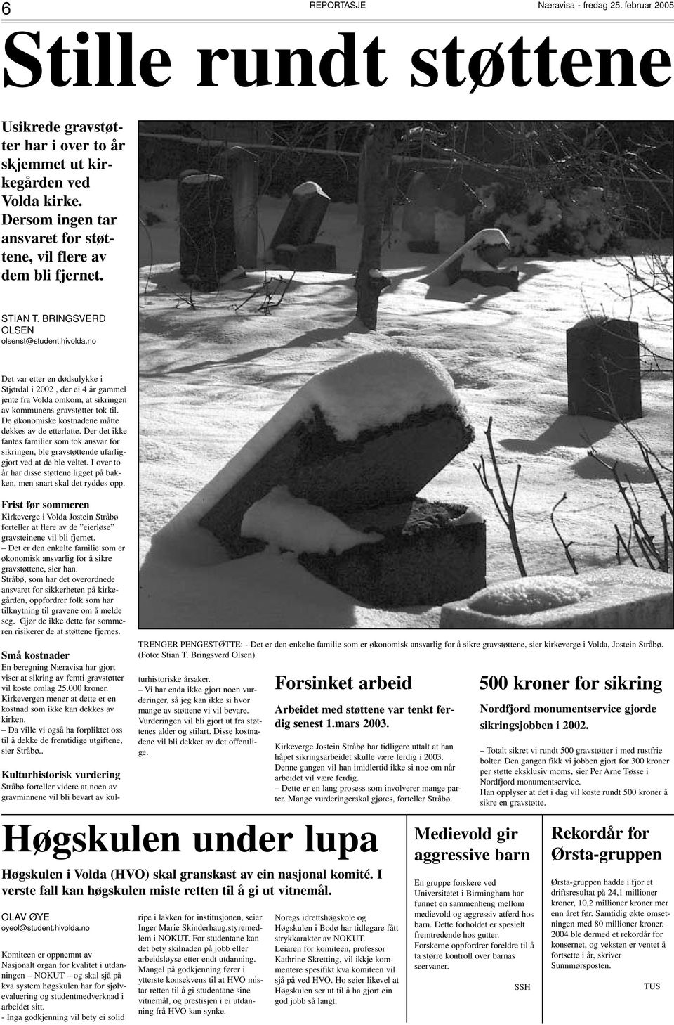 no Det var etter en dødsulykke i Stjørdal i 2002, der ei 4 år gammel jente fra Volda omkom, at sikringen av kommunens gravstøtter tok til. De økonomiske kostnadene måtte dekkes av de etterlatte.