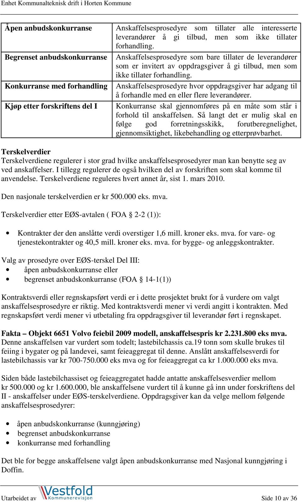 Anskaffelsesprosedyre hvor oppdragsgiver har adgang til å forhandle med en eller flere leverandører. Konkurranse skal gjennomføres på en måte som står i forhold til anskaffelsen.