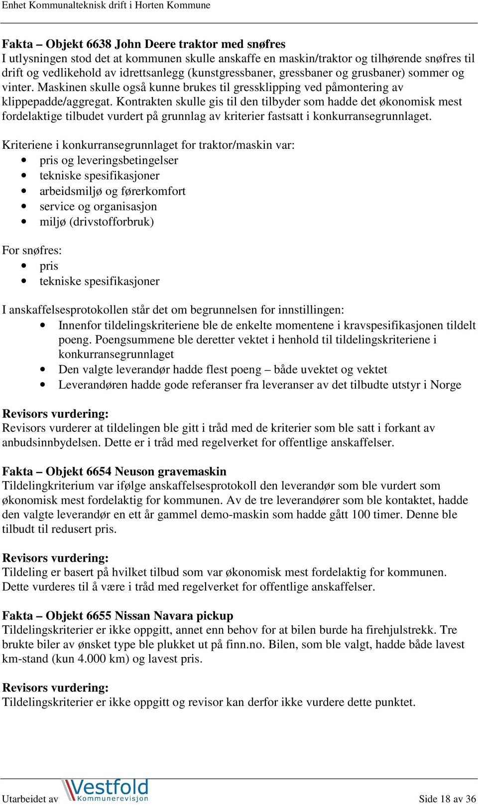 Kontrakten skulle gis til den tilbyder som hadde det økonomisk mest fordelaktige tilbudet vurdert på grunnlag av kriterier fastsatt i konkurransegrunnlaget.