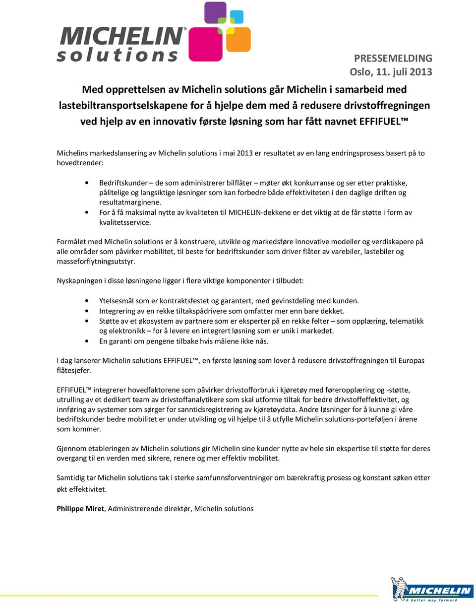 som har fått navnet EFFIFUEL Michelins markedslansering av Michelin solutions i mai 2013 er resultatet av en lang endringsprosess basert på to hovedtrender: Bedriftskunder de som administrerer