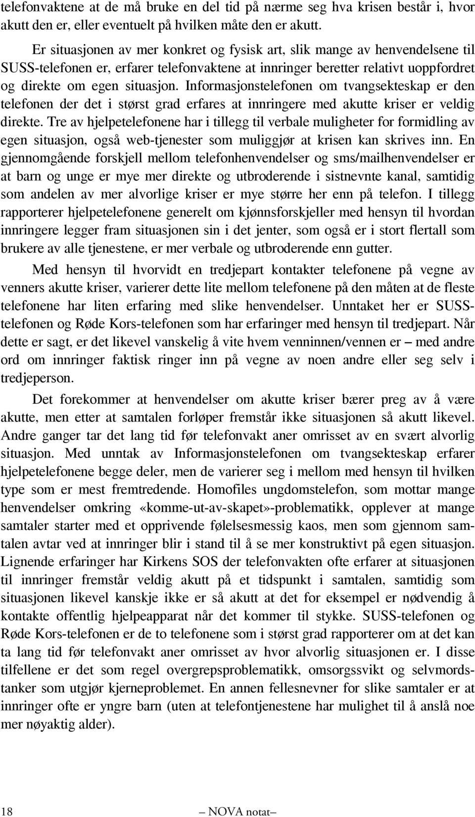 Informasjonstelefonen om tvangsekteskap er den telefonen der det i størst grad erfares at innringere med akutte kriser er veldig direkte.