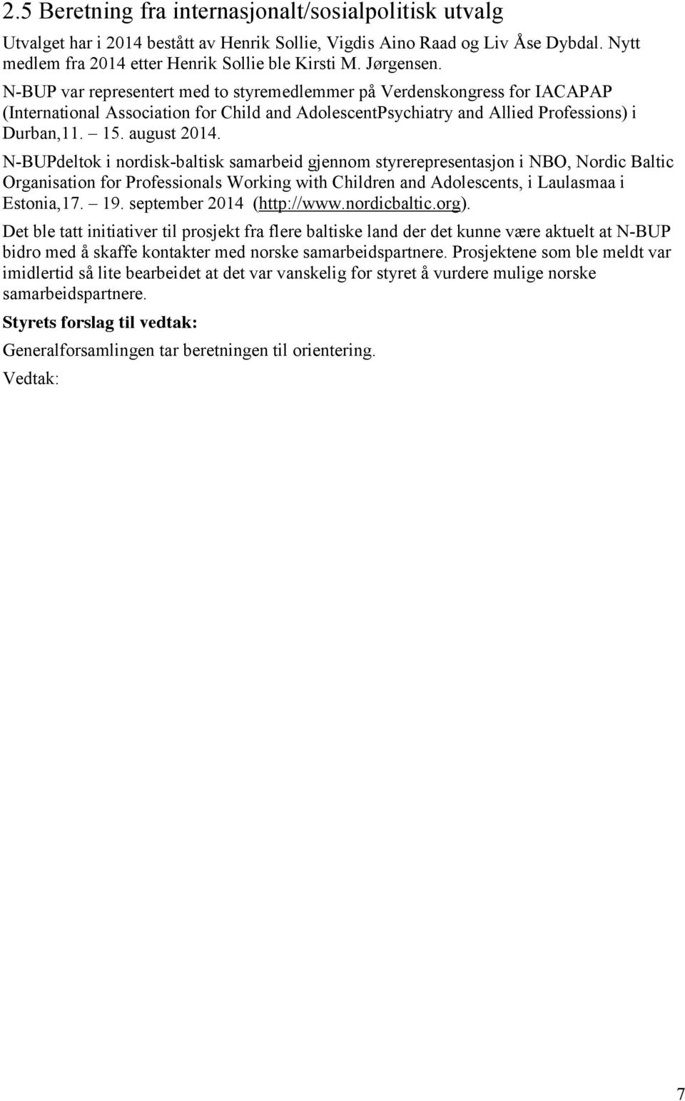 august 2014. N-BUPdeltok i nordisk-baltisk samarbeid gjennom styrerepresentasjon i NBO, Nordic Baltic Organisation for Professionals Working with Children and Adolescents, i Laulasmaa i Estonia,17.