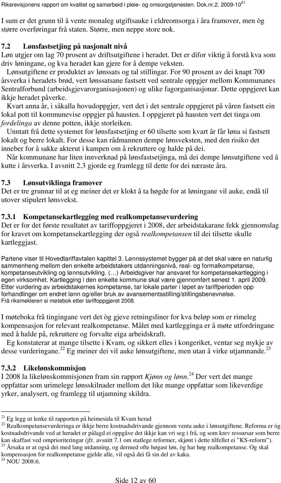 2 Lønsfastsetjing på nasjonalt nivå Løn utgjer om lag 70 prosent av driftsutgiftene i heradet. Det er difor viktig å forstå kva som driv løningane, og kva heradet kan gjere for å dempe veksten.