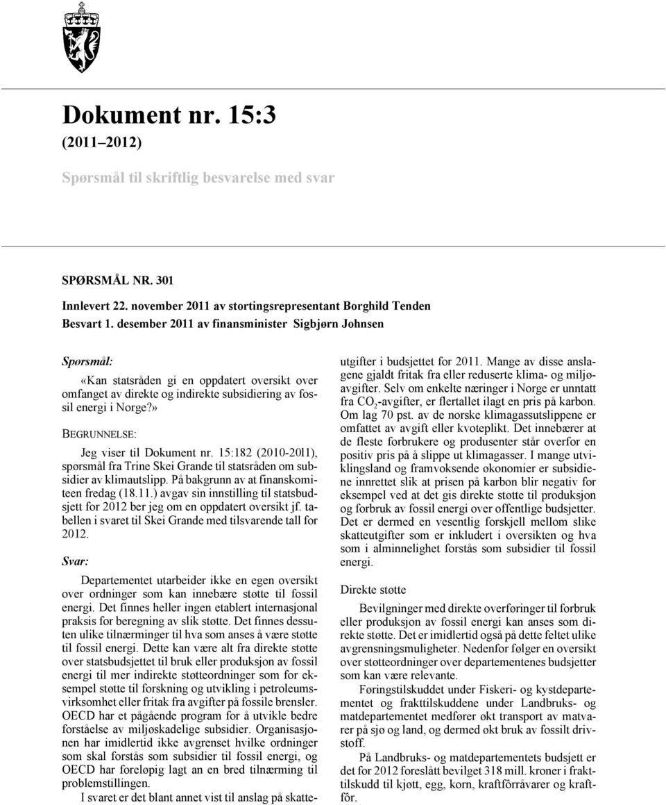 15:182 (2010-20l1), spørsmål fra Trine Skei Grande til statsråden om subsidier av klimautslipp. På bakgrunn av at finanskomiteen fredag (18.11.