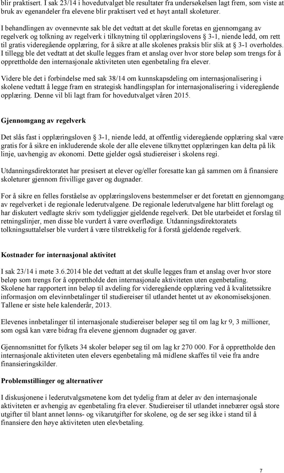 videregående opplæring, for å sikre at alle skolenes praksis blir slik at 3-1 overholdes.