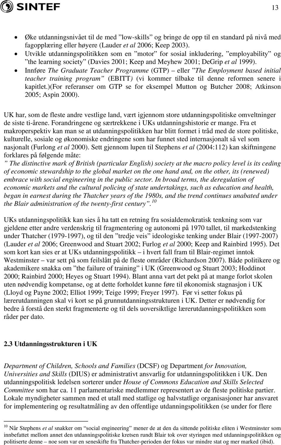 Innføre The Graduate Teacher Programme (GTP) eller The Employment based initial teacher training program (EBITT) (vi kommer tilbake til denne reformen senere i kapitlet.